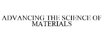 ADVANCING THE SCIENCE OF MATERIALS