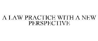 A LAW PRACTICE WITH A NEW PERSPECTIVE