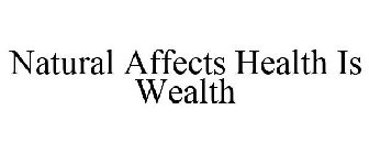 NATURAL AFFECTS HEALTH IS WEALTH
