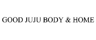 GOOD JUJU BODY & HOME