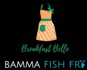 BREAKFAST BELLE BAMMA FISH FRY