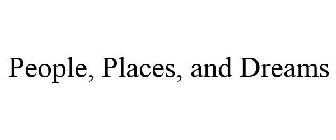 PEOPLE, PLACES, AND DREAMS