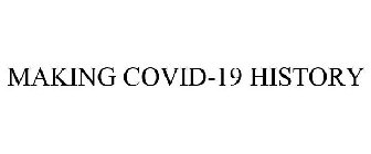 MAKING COVID-19 HISTORY