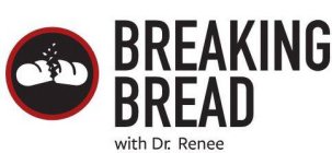 BREAKING BREAD WITH DR. RENEE . . .BREAKING THROUGH