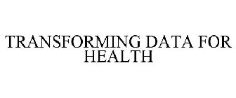 TRANSFORMING DATA FOR HEALTH