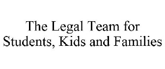 THE LEGAL TEAM FOR STUDENTS, KIDS AND FAMILIES