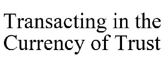 TRANSACTING IN THE CURRENCY OF TRUST