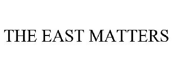 THE EAST MATTERS