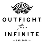 OUTFIGHT THE INFINITE - EST. 2020 -