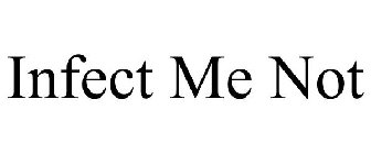INFECT ME NOT