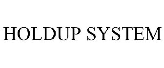 HOLDUP SYSTEM