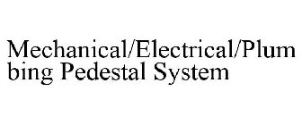 MECHANICAL/ELECTRICAL/PLUMBING PEDESTAL SYSTEMS