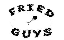 FRIED GUYS