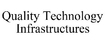 QUALITY TECHNOLOGY INFRASTRUCTURES