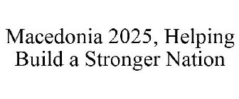 MACEDONIA 2025, HELPING BUILD A STRONGER NATION