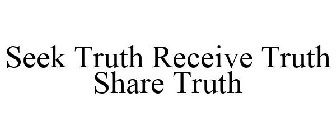 SEEK TRUTH RECEIVE TRUTH SHARE TRUTH
