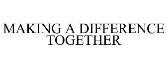 MAKING A DIFFERENCE TOGETHER