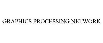 GRAPHICS PROCESSING NETWORK