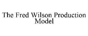 THE FRED WILSON PRODUCTION MODEL