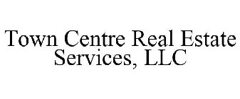 TOWN CENTRE REAL ESTATE SERVICES, LLC