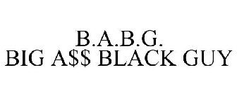 B.A.B.G. BIG A$$ BLACK GUY