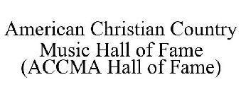 AMERICAN CHRISTIAN COUNTRY MUSIC HALL OF FAME (ACCMA HALL OF FAME)