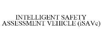 INTELLIGENT SAFETY ASSESSMENT VEHICLE (ISAVE)