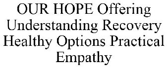 OUR HOPE OFFERING UNDERSTANDING RECOVERY HEALTHY OPTIONS PRACTICAL EMPATHY
