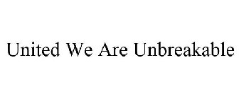 UNITED WE ARE UNBREAKABLE