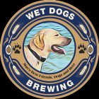 WET DOGS BREWING MAN'S BEST FRIENDS, DOGS AND BEER
