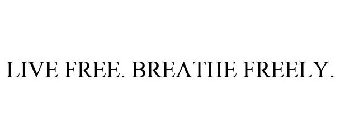 LIVE FREE. BREATHE FREELY.