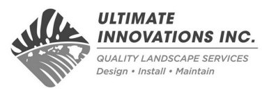 ULTIMATE INNOVATIONS INC. QUALITY LANDSCAPE SERVICES DESIGN · INSTALL · MAINTAIN