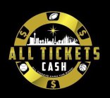 $ $ $ ALL TICKETS CASH ALL TICKETS CASH THE SAME!