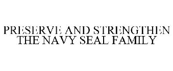 PRESERVE AND STRENGTHEN THE NAVY SEAL FAMILY