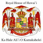 ROYAL HOUSE OF HAWAI'I KA HALE ALI'I O KAMAKAHELEI UA MAU KE EA O KA AINA I KA PONO