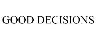 GOOD DECISIONS