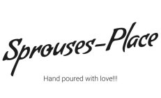 SPROUSES-PLACE HAND POURED WITH LOVE!!!