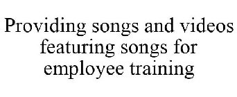 PROVIDING SONGS AND VIDEOS FEATURING SONGS FOR EMPLOYEE TRAINING