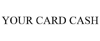 YOUR CARD CASH
