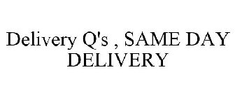 DELIVERY Q'S , SAME DAY DELIVERY