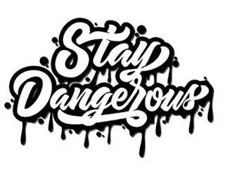 STAY DANGEROUS