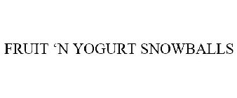 FRUIT 'N YOGURT SNOWBALLS