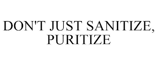 DON'T JUST SANITIZE, PURITIZE