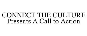 CONNECT THE CULTURE PRESENTS A CALL TO ACTION