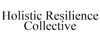 HOLISTIC RESILIENCE COLLECTIVE
