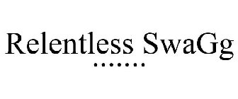 RELENTLESS SWAGG .......