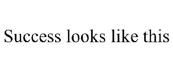 SUCCESS LOOKS LIKE THIS