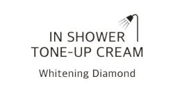 IN SHOWER TONE-UP CREAM WHITENING DIAMOND