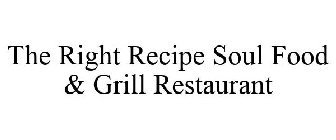 THE RIGHT RECIPE SOUL FOOD & GRILL RESTAURANT