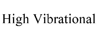 HIGH VIBRATIONAL